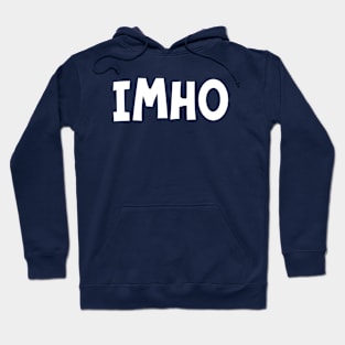 IMHO (In My Humble Opinion) Hoodie